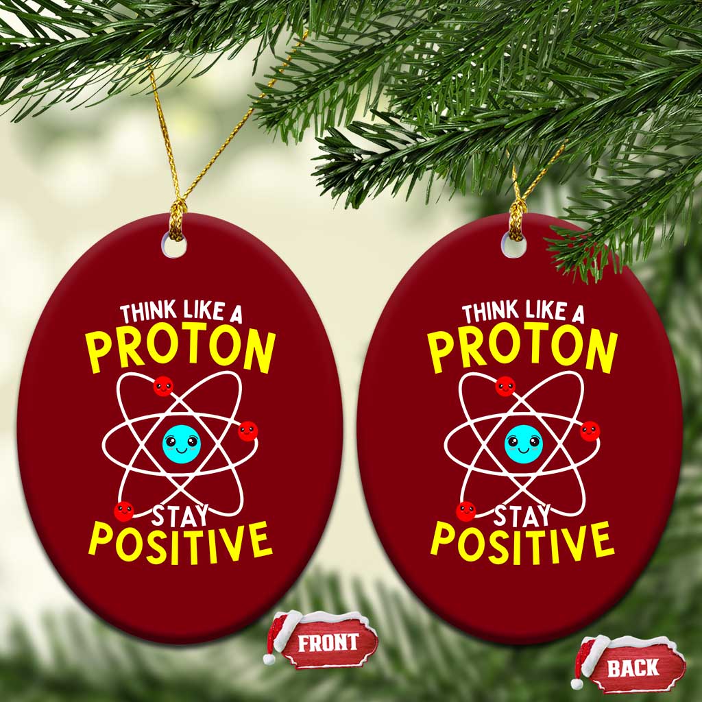 Think Like A Proton Stay Positive Ceramic Ornament Funny Science TS14 Print Your Wear