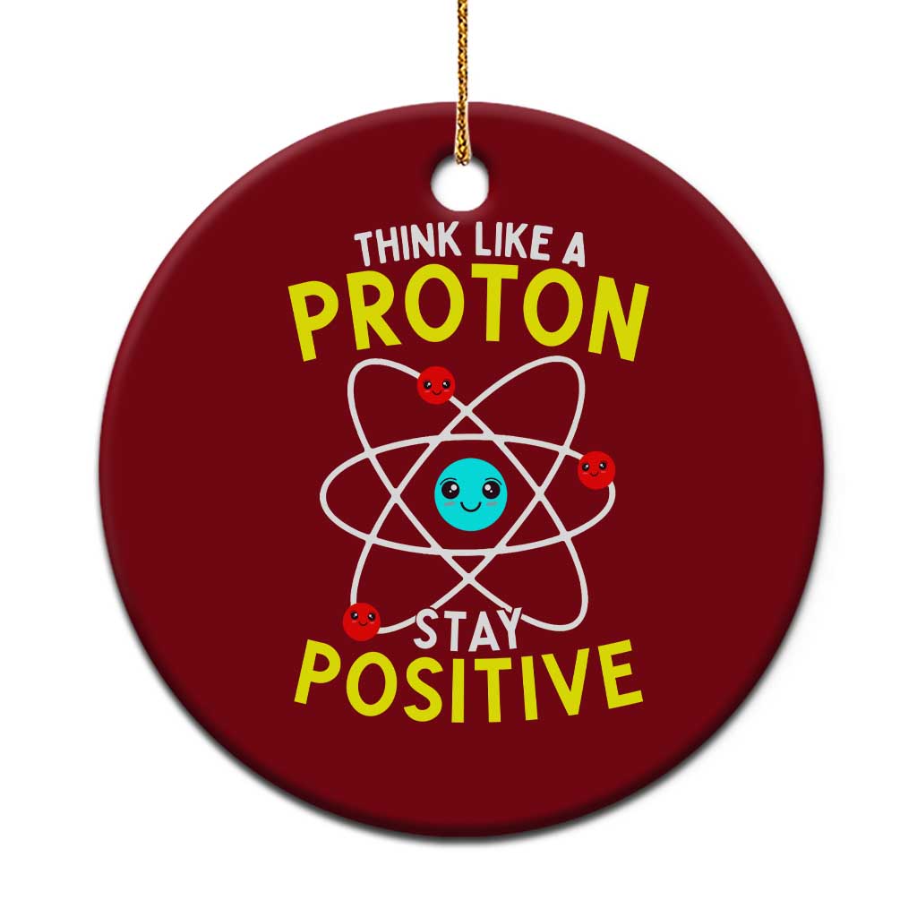 Think Like A Proton Stay Positive Ceramic Ornament Funny Science TS14 1pc Red Print Your Wear