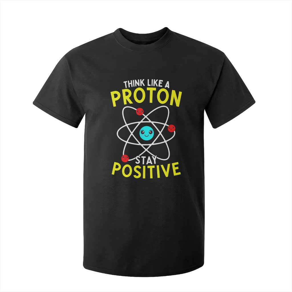 Think Like A Proton Stay Positive T Shirt For Kid Funny Science TS14 Black Print Your Wear