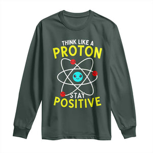 Think Like A Proton Stay Positive Long Sleeve Shirt Funny Science TS14 Dark Forest Green Print Your Wear