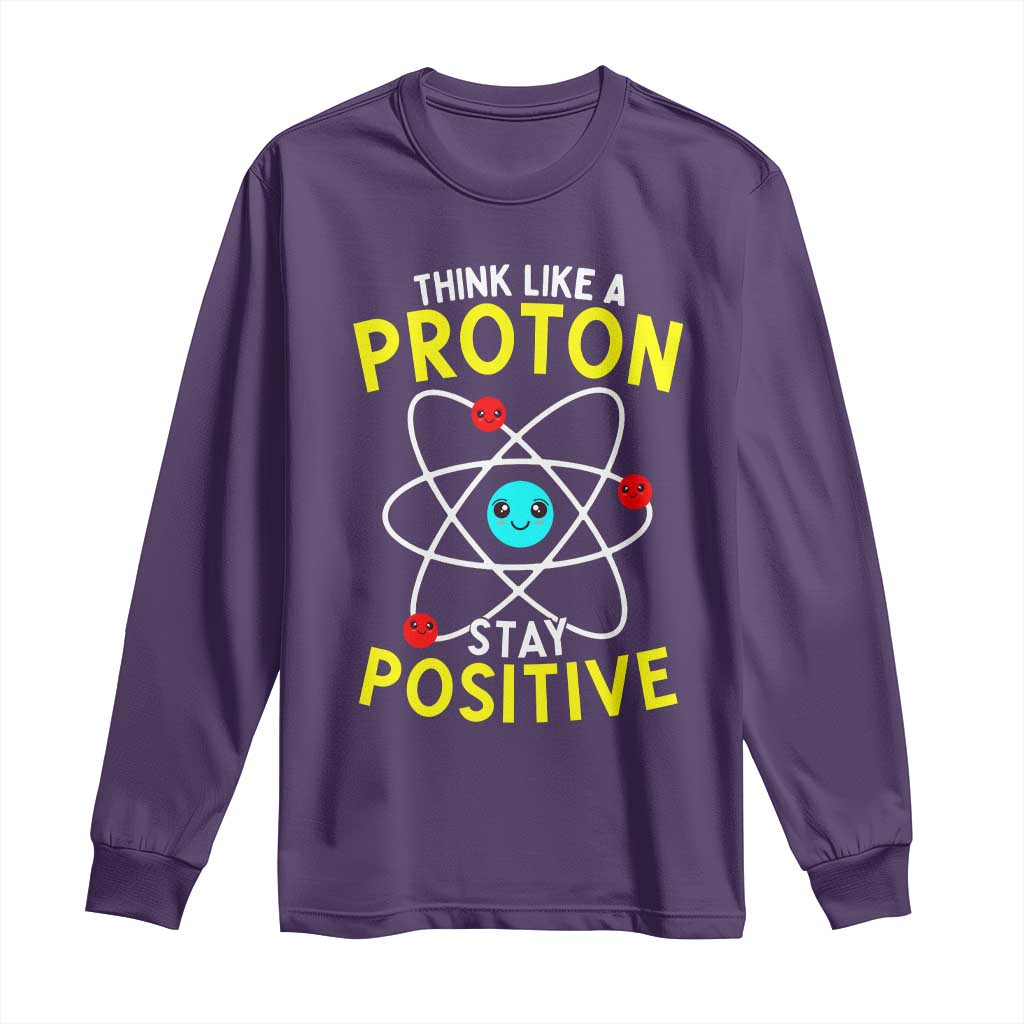 Think Like A Proton Stay Positive Long Sleeve Shirt Funny Science TS14 Purple Print Your Wear