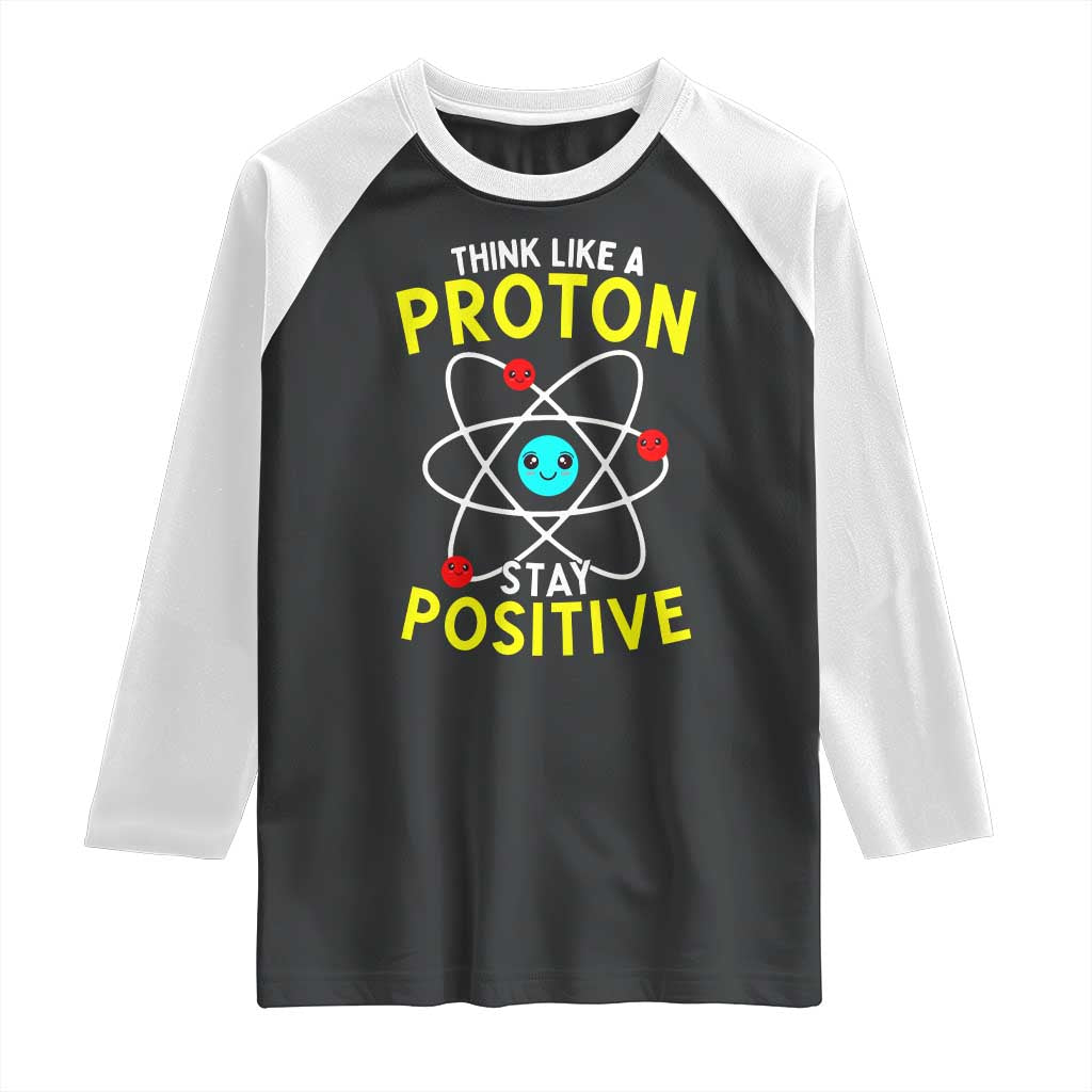 Think Like A Proton Stay Positive Raglan Shirt Funny Science TS14 Black White Print Your Wear