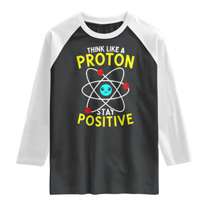 Think Like A Proton Stay Positive Raglan Shirt Funny Science TS14 Black White Print Your Wear