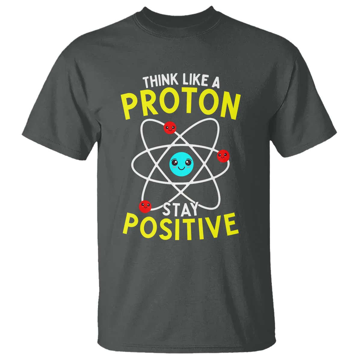 Think Like A Proton Stay Positive T Shirt Funny Science TS14 Dark Heather Print Your Wear