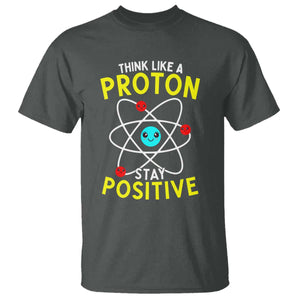 Think Like A Proton Stay Positive T Shirt Funny Science TS14 Dark Heather Print Your Wear