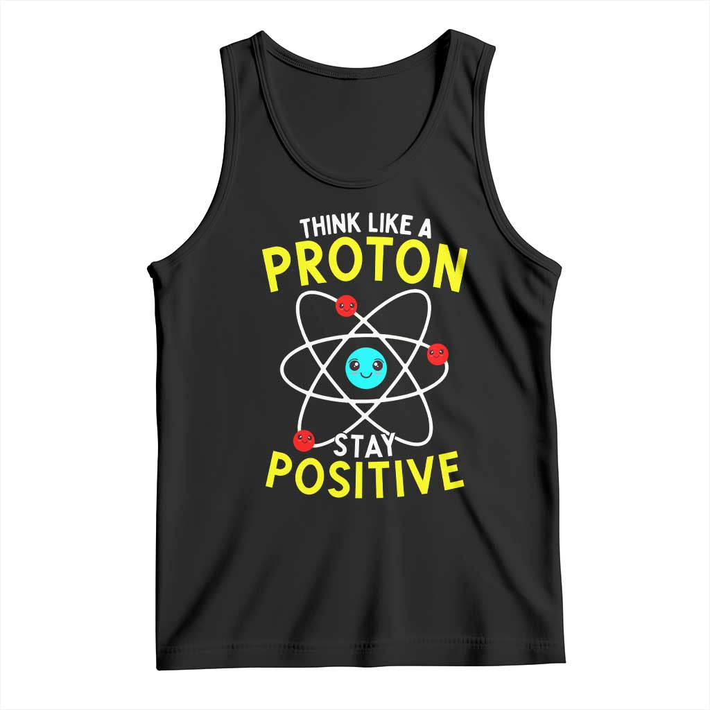 Think Like A Proton Stay Positive Tank Top Funny Science TS14 Black Print Your Wear