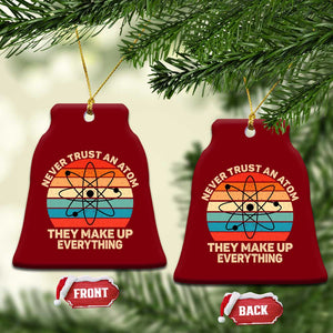 Never Trust An Atom They Make Up Everything Ceramic Ornament Funny Science TS14 Print Your Wear