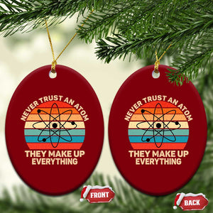 Never Trust An Atom They Make Up Everything Ceramic Ornament Funny Science TS14 Print Your Wear