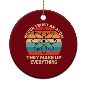 Never Trust An Atom They Make Up Everything Ceramic Ornament Funny Science TS14 1pc Red Print Your Wear