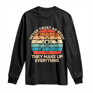 Never Trust An Atom They Make Up Everything Long Sleeve Shirt Funny Science TS14 Black Print Your Wear