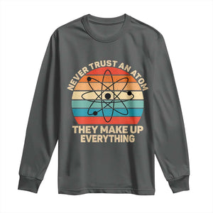 Never Trust An Atom They Make Up Everything Long Sleeve Shirt Funny Science TS14 Dark Heather Print Your Wear