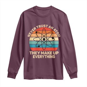 Never Trust An Atom They Make Up Everything Long Sleeve Shirt Funny Science TS14 Maroon Print Your Wear