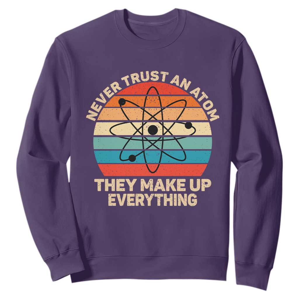 Never Trust An Atom They Make Up Everything Sweatshirt Funny Science TS14 Purple Print Your Wear