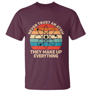 Never Trust An Atom They Make Up Everything T Shirt Funny Science TS14 Maroon Print Your Wear