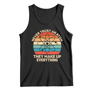 Never Trust An Atom They Make Up Everything Tank Top Funny Science TS14 Black Print Your Wear