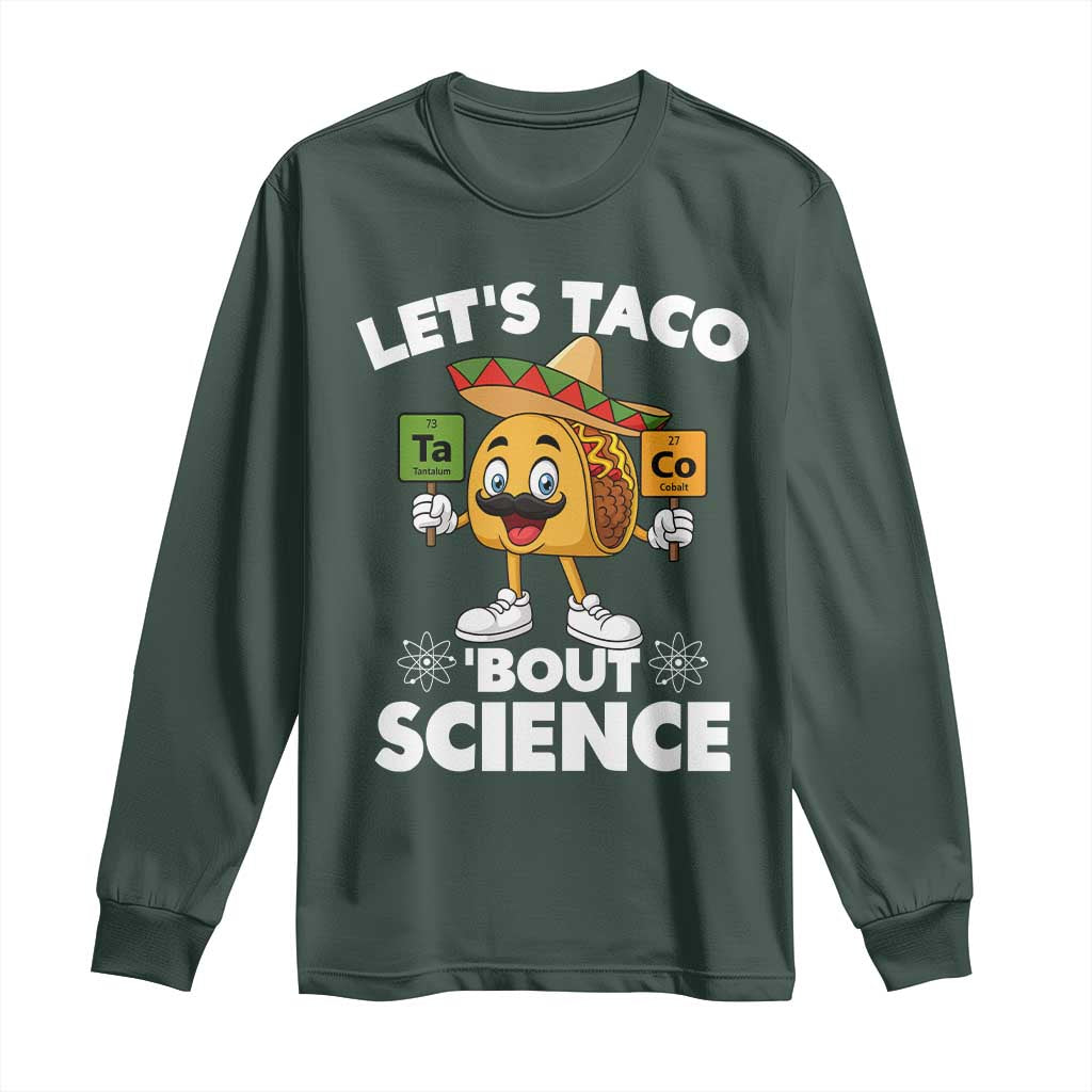 Funny Science Taco Pun Long Sleeve Shirt Let Is Taco Bout Science TS14 Dark Forest Green Print Your Wear