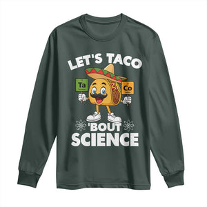 Funny Science Taco Pun Long Sleeve Shirt Let Is Taco Bout Science TS14 Dark Forest Green Print Your Wear