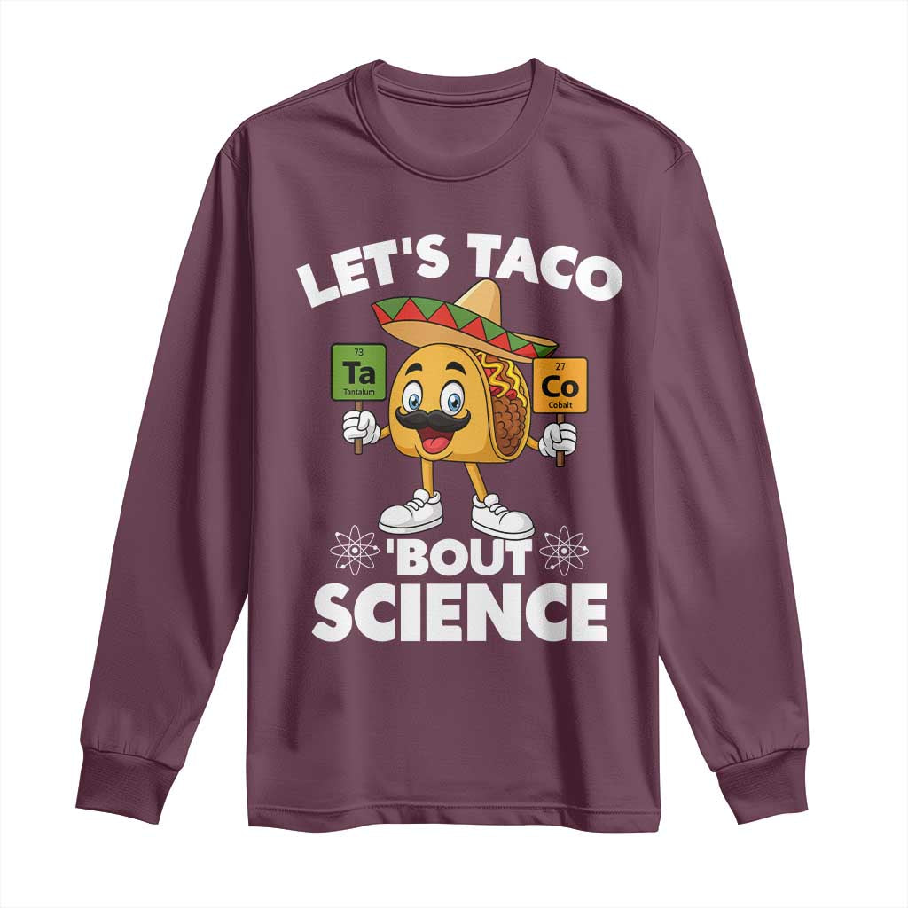 Funny Science Taco Pun Long Sleeve Shirt Let Is Taco Bout Science TS14 Maroon Print Your Wear