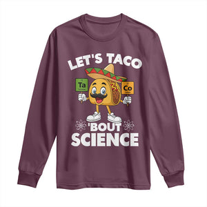 Funny Science Taco Pun Long Sleeve Shirt Let Is Taco Bout Science TS14 Maroon Print Your Wear