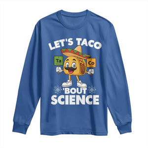 Funny Science Taco Pun Long Sleeve Shirt Let Is Taco Bout Science TS14 Royal Blue Print Your Wear