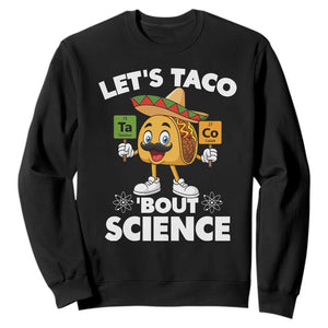 Funny Science Taco Pun Sweatshirt Let Is Taco Bout Science TS14 Black Print Your Wear