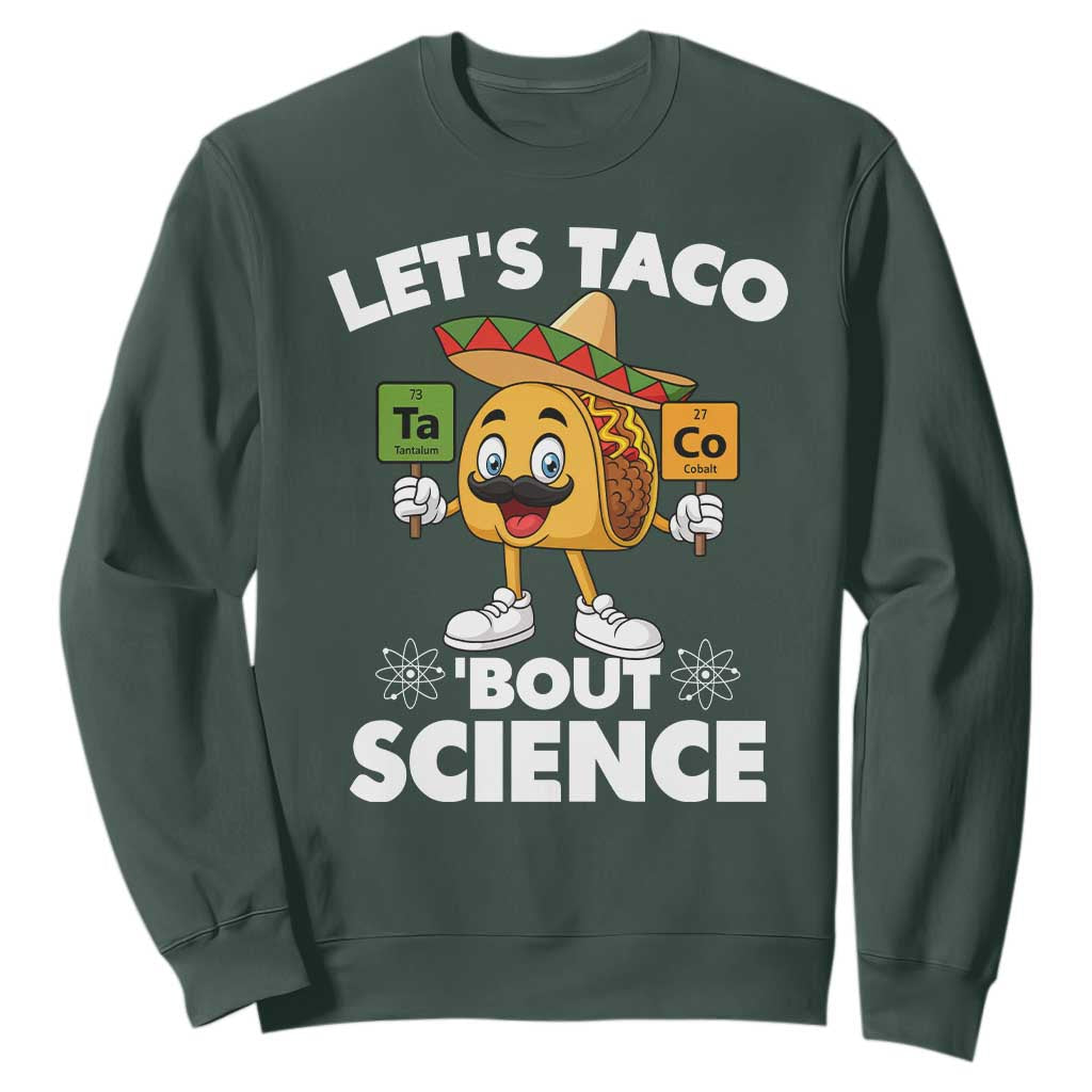 Funny Science Taco Pun Sweatshirt Let Is Taco Bout Science TS14 Dark Forest Green Print Your Wear
