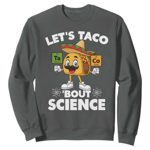 Funny Science Taco Pun Sweatshirt Let Is Taco Bout Science TS14 Dark Heather Print Your Wear