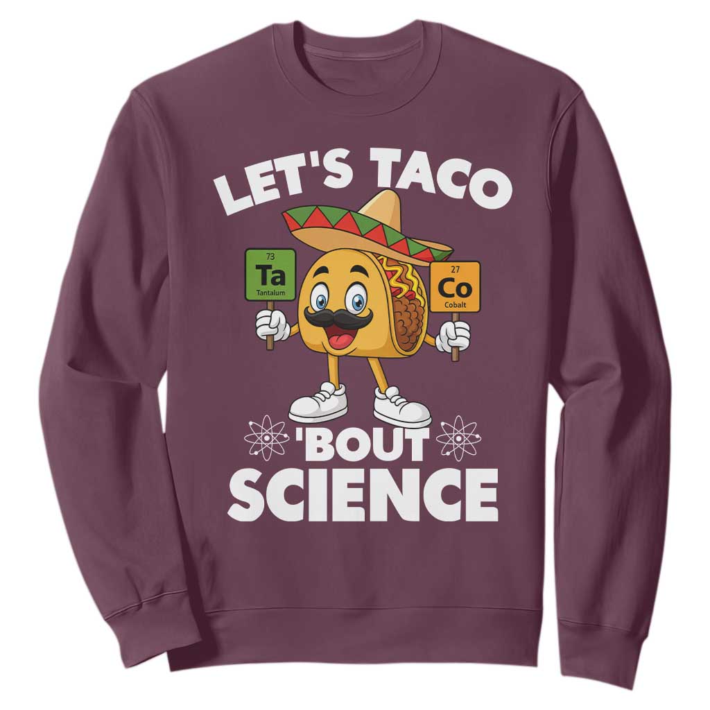 Funny Science Taco Pun Sweatshirt Let Is Taco Bout Science TS14 Maroon Print Your Wear