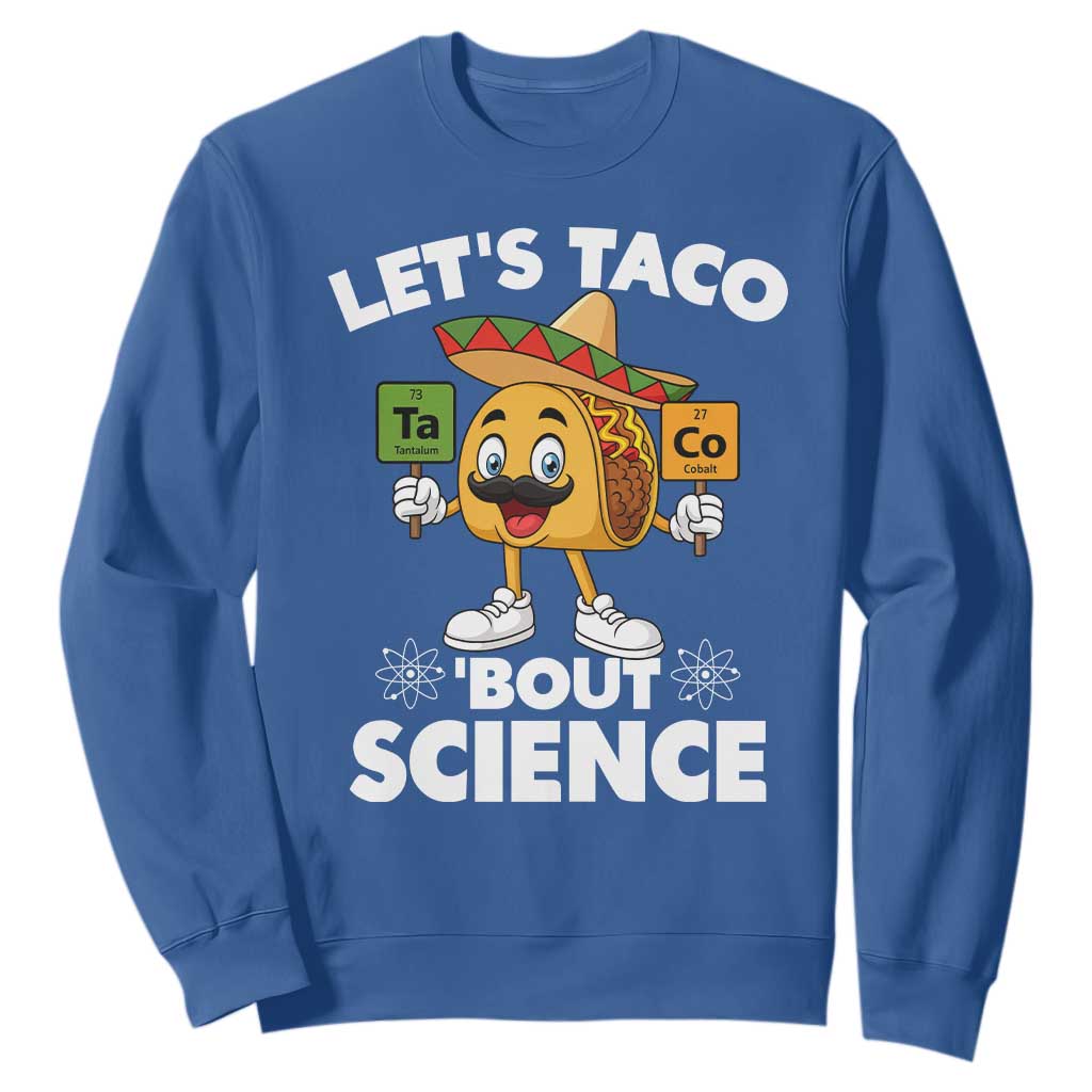 Funny Science Taco Pun Sweatshirt Let Is Taco Bout Science TS14 Royal Blue Print Your Wear