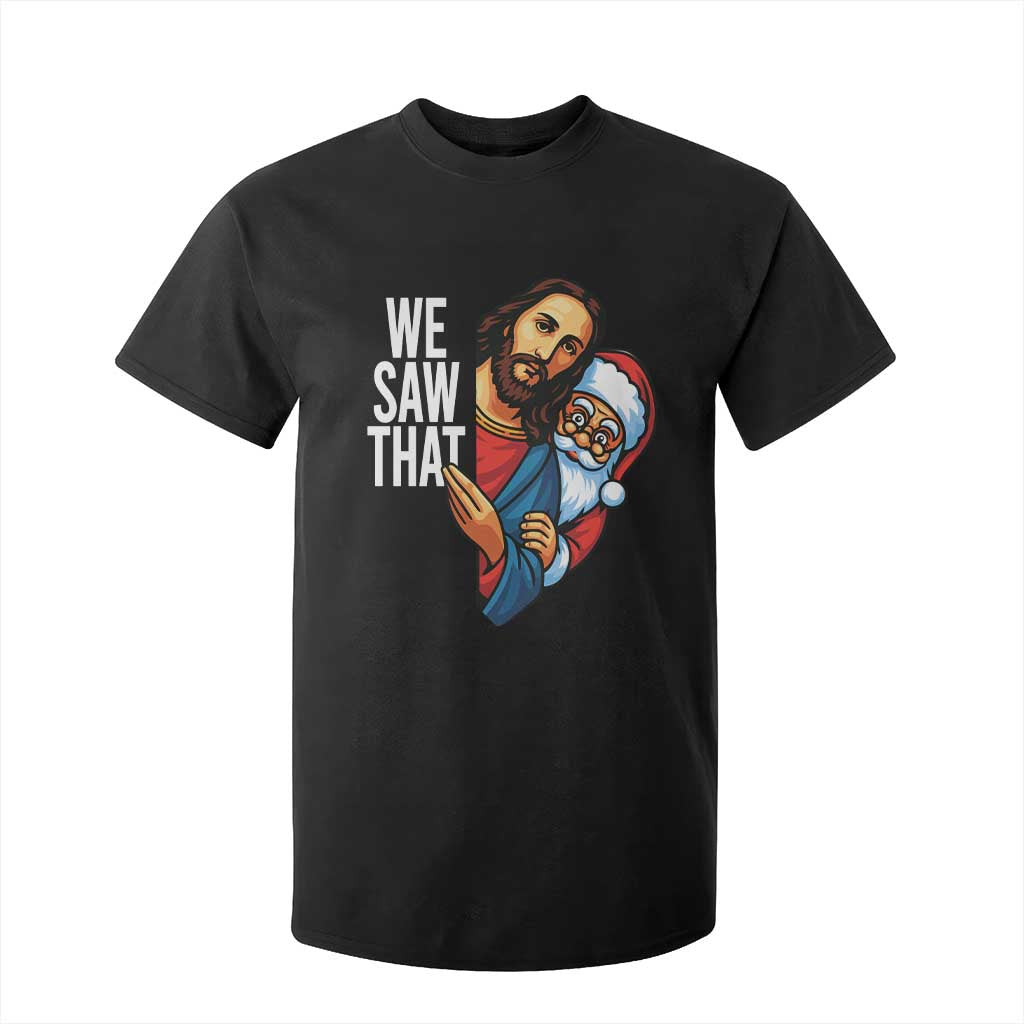 Funny Jesus Santa Meme T Shirt For Kid We Saw That Christmas TS14 Black Print Your Wear