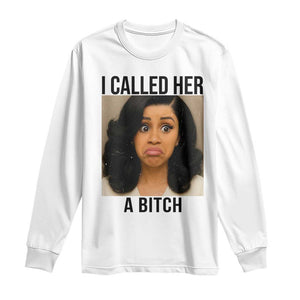 Funny Doll Face Meme Long Sleeve Shirt I Called Her A Bitch TS14 White Print Your Wear