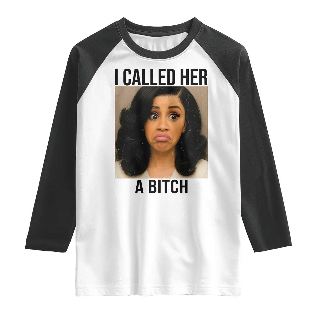 Funny Doll Face Meme Raglan Shirt I Called Her A Bitch TS14 White Black Print Your Wear