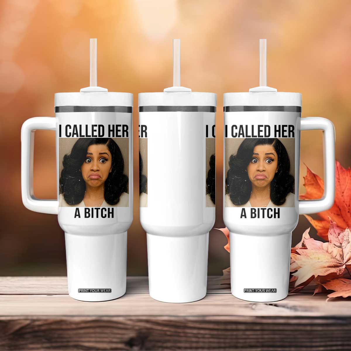 Funny Doll Face Meme Tumbler With Handle I Called Her A Bitch TS14 Print Your Wear