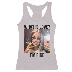 Funny Doll Smoking Selfie Meme Racerback Tank Top What Is Love I Am Fine TS14 Ice Gray Print Your Wear