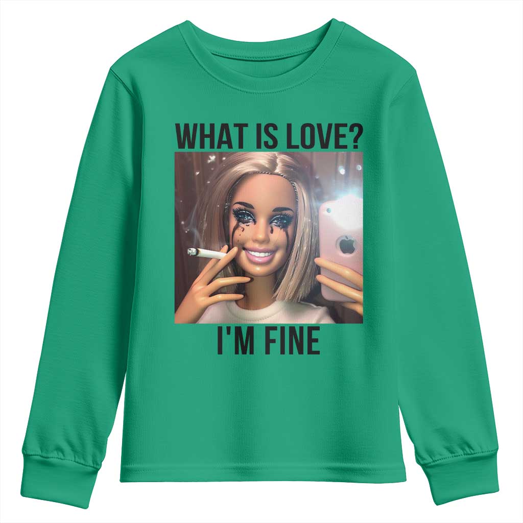 Funny Doll Smoking Selfie Meme Youth Sweatshirt What Is Love I Am Fine TS14 Irish Green Print Your Wear