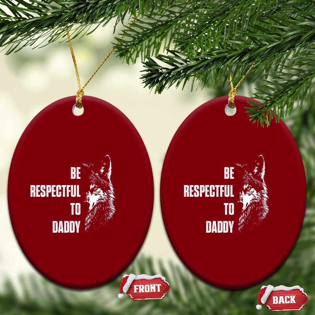 Funny Wolf Ceramic Ornament Be Respectful To Daddy TS14 Print Your Wear