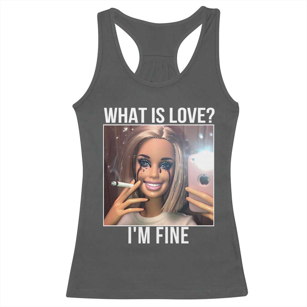 Doll Smoking Selfie Meme Racerback Tank Top What Is Love I Am Fine TS14 Dark Heather Print Your Wear