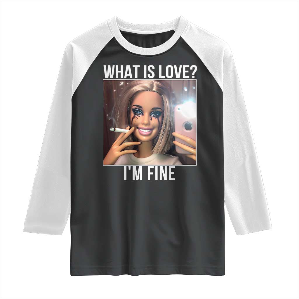 Doll Smoking Selfie Meme Raglan Shirt What Is Love I Am Fine TS14 Black White Print Your Wear