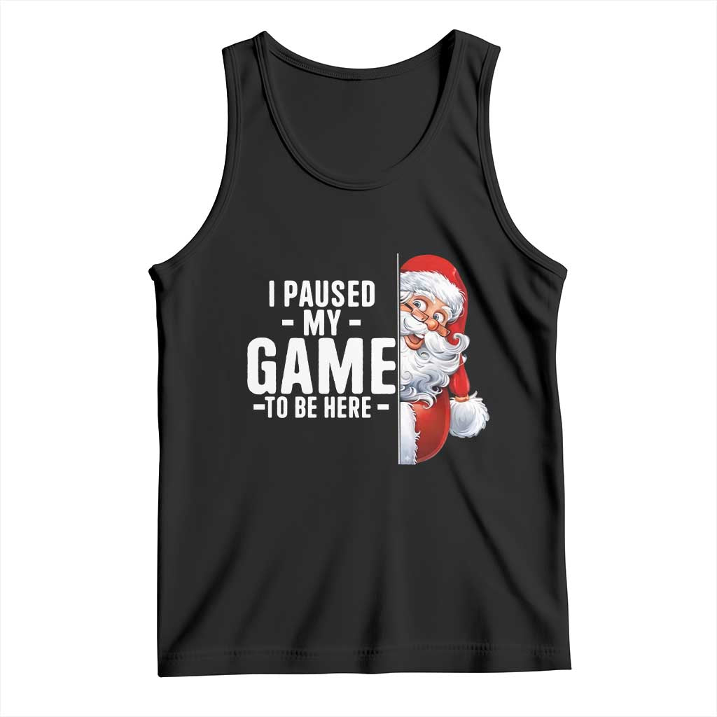 Funny Santa Gamer Christmas Tank Top I Paused My Game To Be Here TS14 Black Print Your Wear