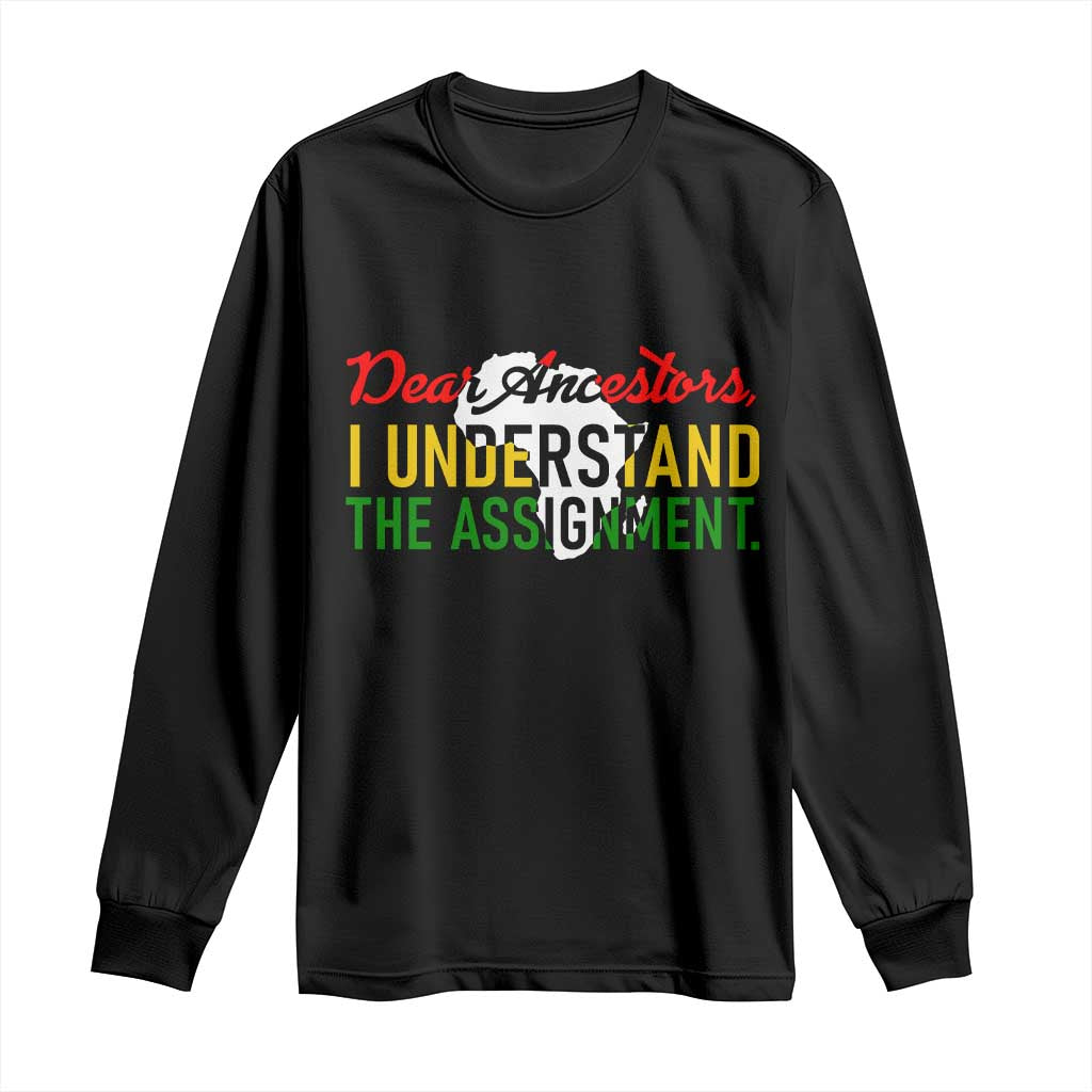 Black History Long Sleeve Shirt Dear Ancestors I Understand The Assignment TS14 Black Print Your Wear
