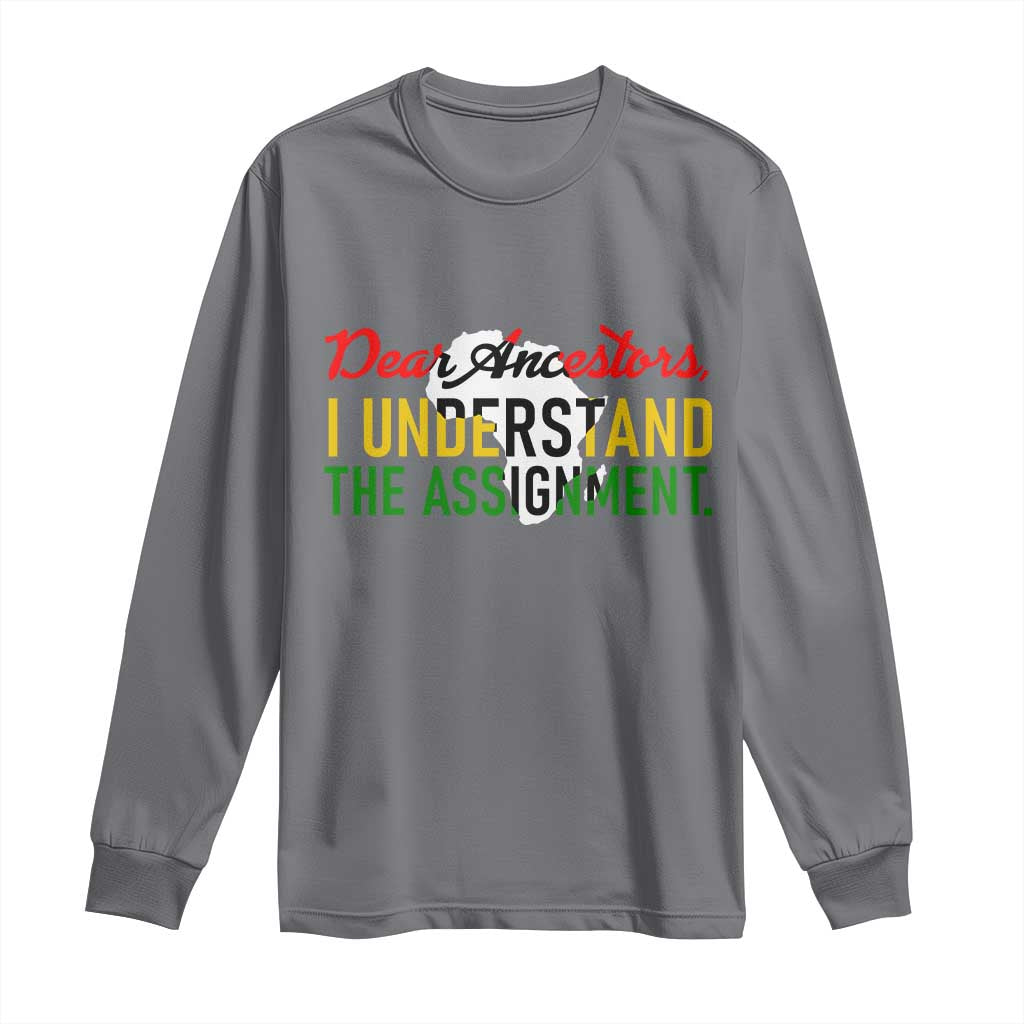 Black History Long Sleeve Shirt Dear Ancestors I Understand The Assignment TS14 Charcoal Print Your Wear