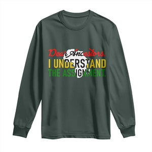Black History Long Sleeve Shirt Dear Ancestors I Understand The Assignment TS14 Dark Forest Green Print Your Wear