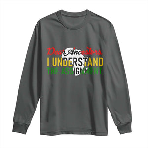 Black History Long Sleeve Shirt Dear Ancestors I Understand The Assignment TS14 Dark Heather Print Your Wear