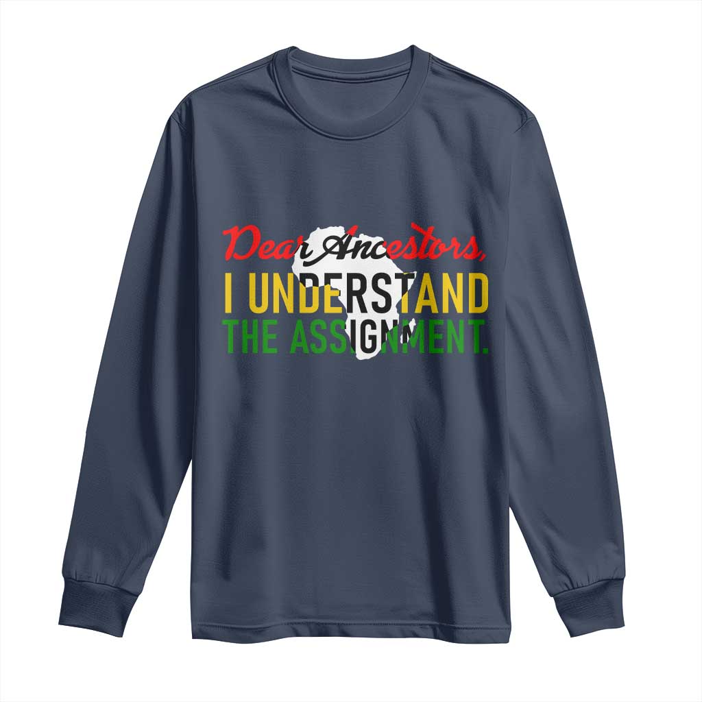 Black History Long Sleeve Shirt Dear Ancestors I Understand The Assignment TS14 Navy Print Your Wear