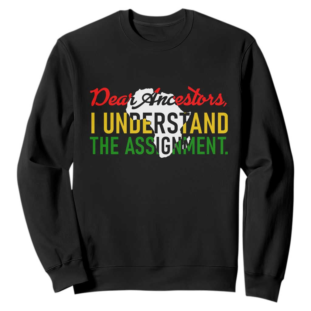 Black History Sweatshirt Dear Ancestors I Understand The Assignment TS14 Black Print Your Wear