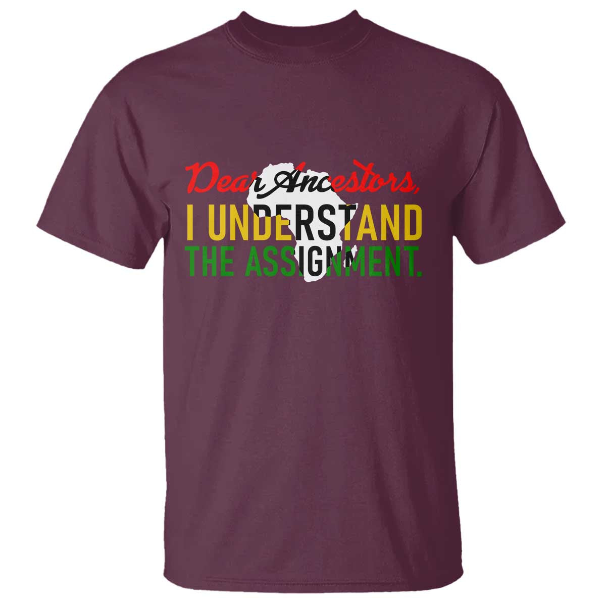Black History T Shirt Dear Ancestors I Understand The Assignment TS14 Maroon Print Your Wear
