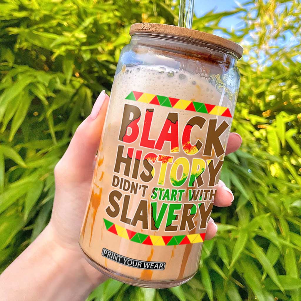 Black History Month Glass Can Black History Month Didn't Start With Slavery TS14 Black Print Your Wear