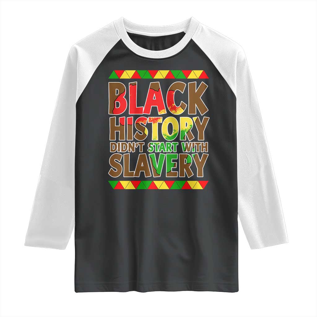 Black History Month Raglan Shirt Black History Month Didn't Start With Slavery TS14 Black White Print Your Wear