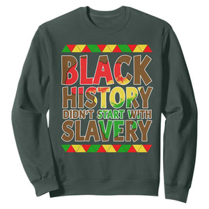 Black History Month Sweatshirt Black History Month Didn't Start With Slavery TS14 Dark Forest Green Print Your Wear