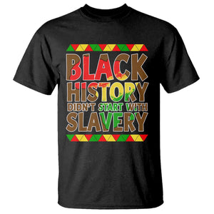 Black History Month T Shirt Black History Month Didn't Start With Slavery TS14 Black Print Your Wear